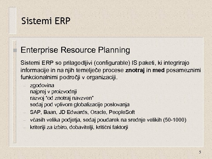Sistemi ERP n Enterprise Resource Planning Sistemi ERP so prilagodljivi (configurable) IS paketi, ki