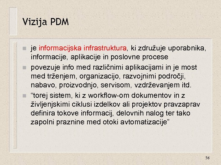 Vizija PDM n n n je informacijska infrastruktura, ki združuje uporabnika, informacije, aplikacije in
