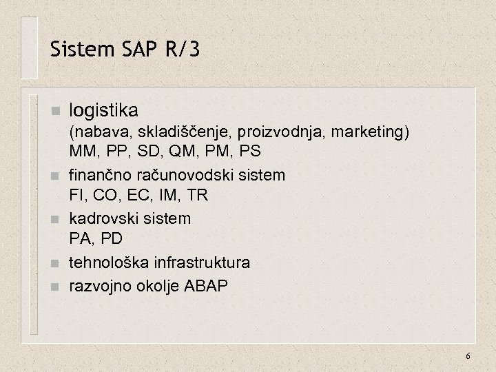 Sistem SAP R/3 n n n logistika (nabava, skladiščenje, proizvodnja, marketing) MM, PP, SD,