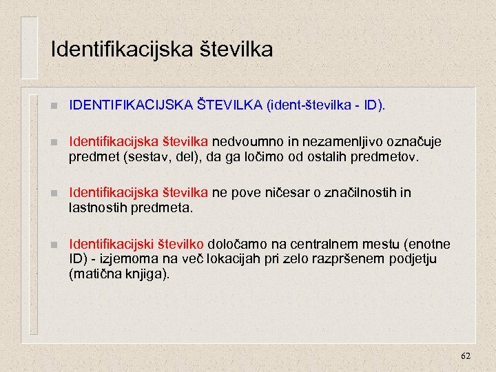 Identifikacijska številka n IDENTIFIKACIJSKA ŠTEVILKA (ident-številka - ID). n Identifikacijska številka nedvoumno in nezamenljivo
