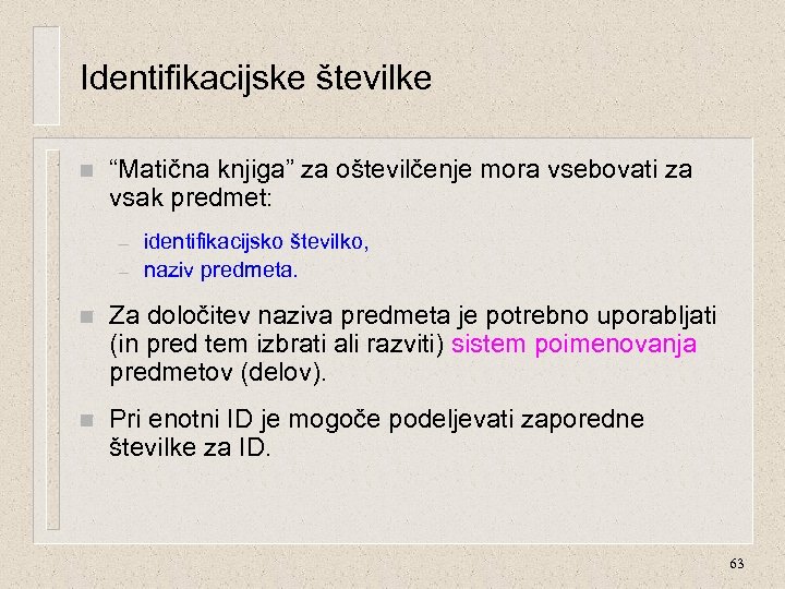 Identifikacijske številke n “Matična knjiga” za oštevilčenje mora vsebovati za vsak predmet: – –