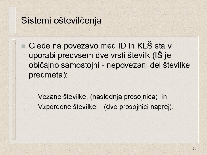 Sistemi oštevilčenja n Glede na povezavo med ID in KLŠ sta v uporabi predvsem