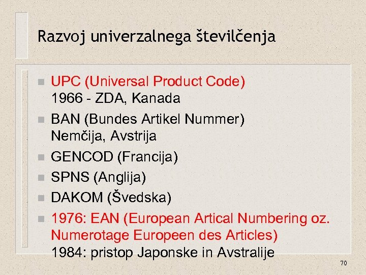 Razvoj univerzalnega številčenja n n n UPC (Universal Product Code) 1966 - ZDA, Kanada