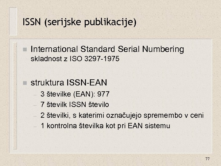 ISSN (serijske publikacije) n International Standard Serial Numbering skladnost z ISO 3297 -1975 n
