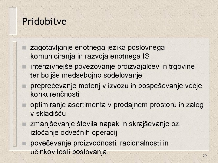 Pridobitve n n n zagotavljanje enotnega jezika poslovnega komuniciranja in razvoja enotnega IS intenzivnejše