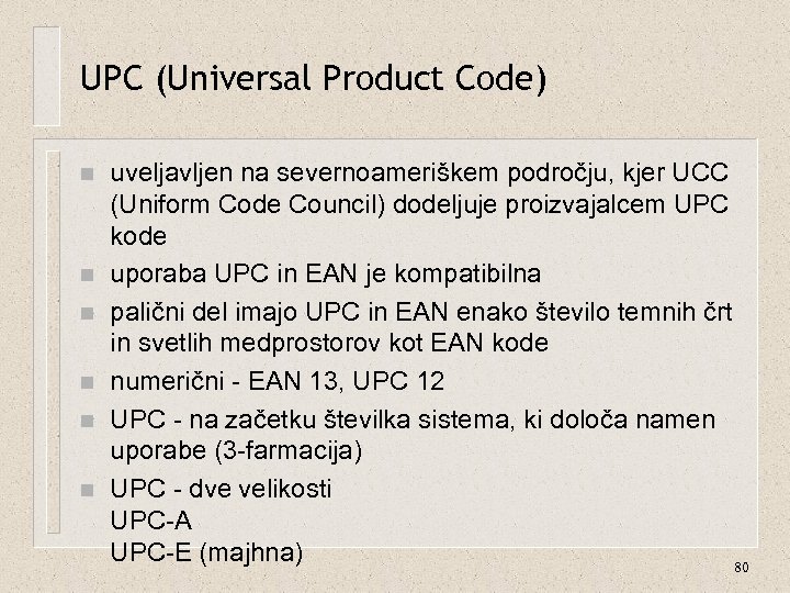 UPC (Universal Product Code) n n n uveljavljen na severnoameriškem področju, kjer UCC (Uniform