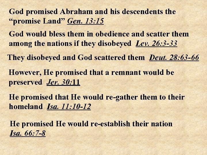 God promised Abraham and his descendents the “promise Land” Gen. 13: 15 God would