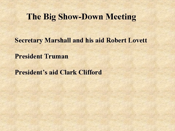 The Big Show-Down Meeting Secretary Marshall and his aid Robert Lovett President Truman President’s