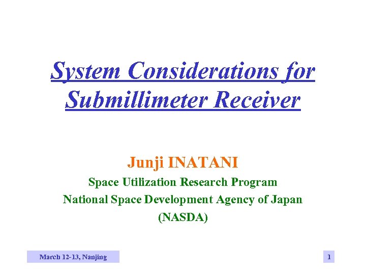 System Considerations for Submillimeter Receiver Junji INATANI Space Utilization Research Program National Space Development