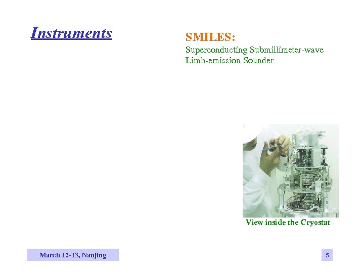 Instruments SMILES: Superconducting Submillimeter-wave Limb-emission Sounder View inside the Cryostat March 12 -13, Nanjing