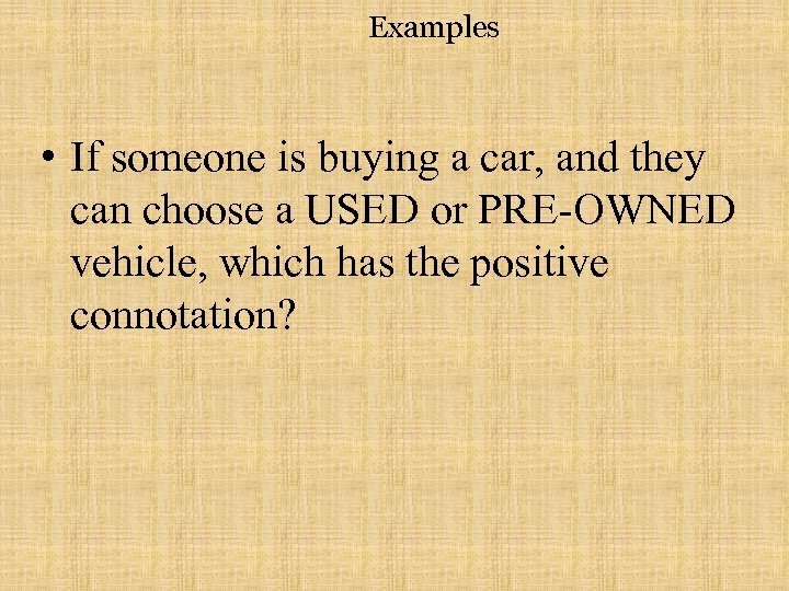 Examples • If someone is buying a car, and they can choose a USED