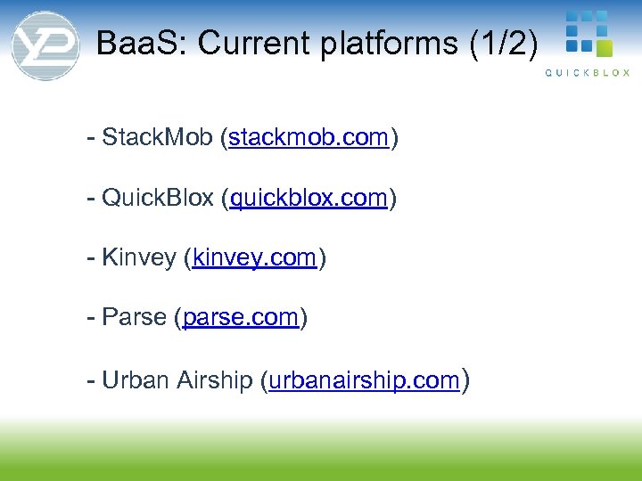 Baa. S: Current platforms (1/2) - Stack. Mob (stackmob. com) - Quick. Blox (quickblox.