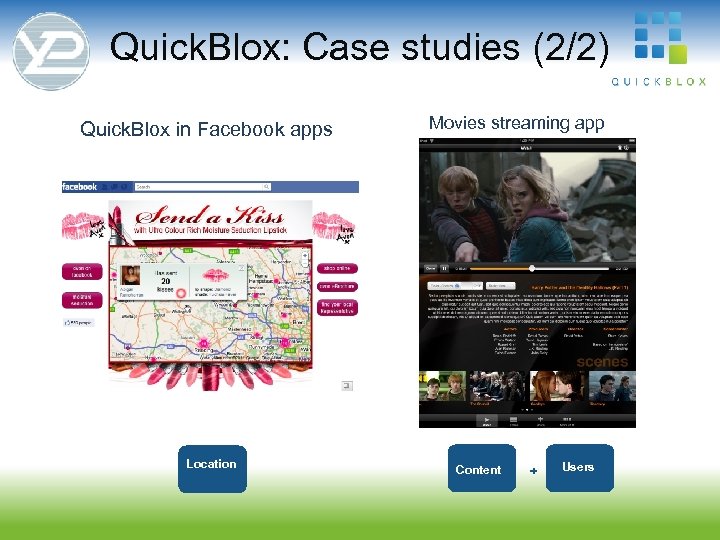 Quick. Blox: Case studies (2/2) Location Movies streaming app Content + Quick. Blox in