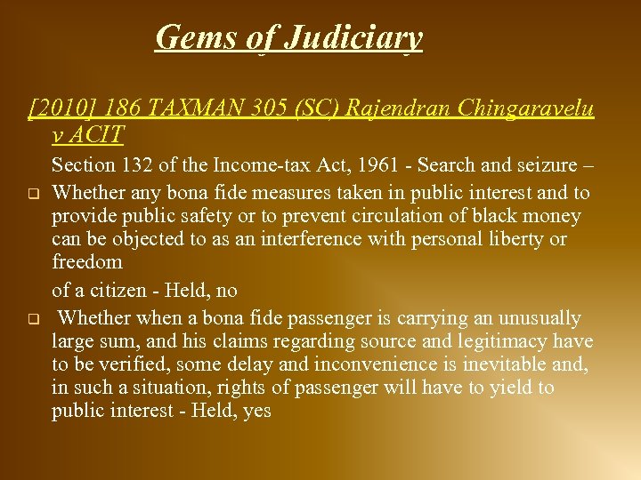 Gems of Judiciary [2010] 186 TAXMAN 305 (SC) Rajendran Chingaravelu v ACIT q q