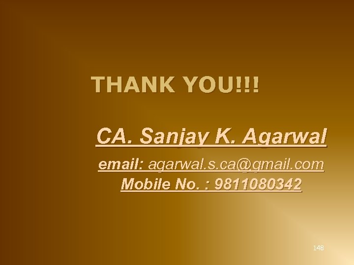 THANK YOU!!! CA. Sanjay K. Agarwal email: agarwal. s. ca@gmail. com Mobile No. :