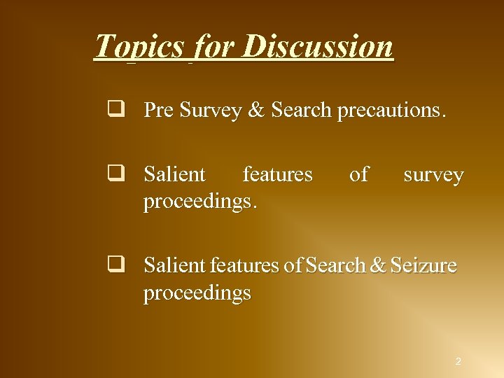 Topics for Discussion q Pre Survey & Search precautions. q Salient features proceedings. of