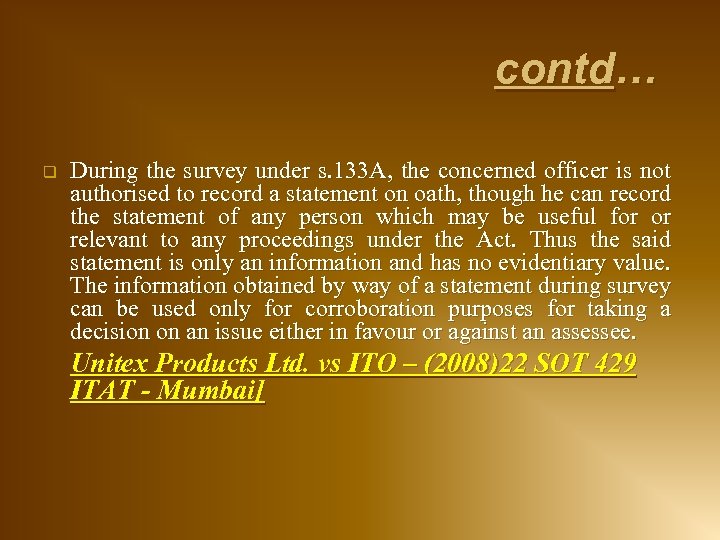 contd… q During the survey under s. 133 A, the concerned officer is not