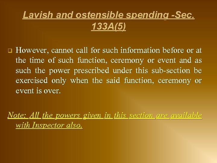 Lavish and ostensible spending -Sec. 133 A(5) q However, cannot call for such information