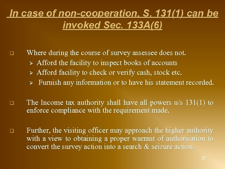 In case of non-cooperation, S. 131(1) can be invoked Sec. 133 A(6) q Where