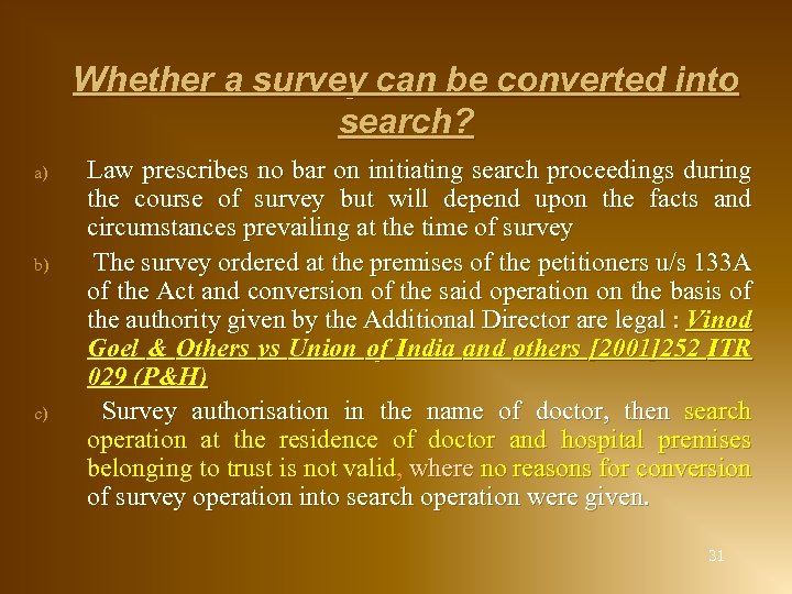 Whether a survey can be converted into search? a) b) c) Law prescribes no