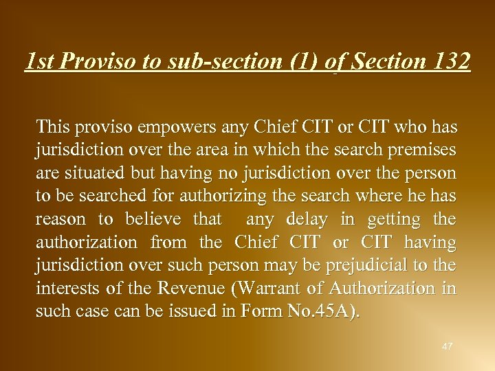 1 st Proviso to sub-section (1) of Section 132 This proviso empowers any Chief