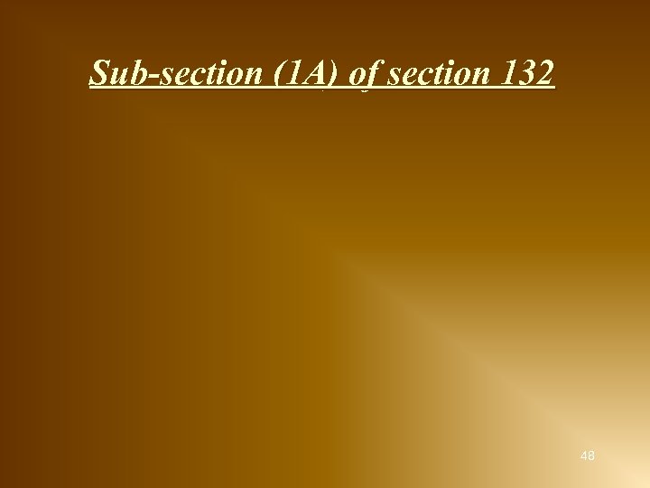 Sub-section (1 A) of section 132 48 