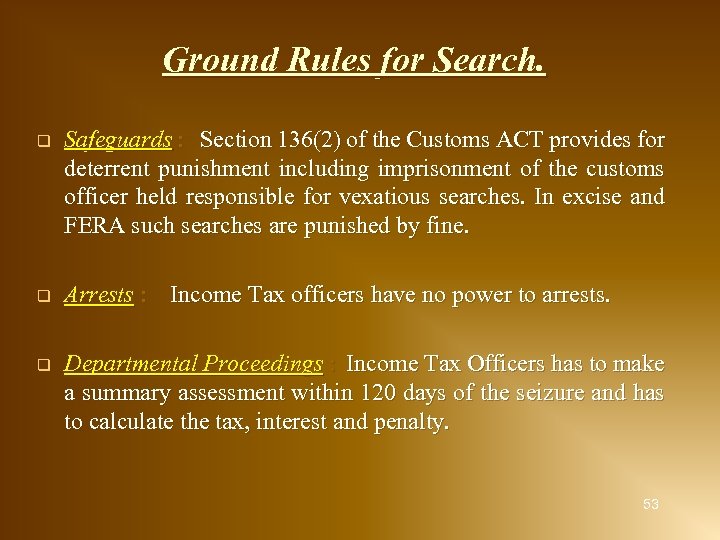 Ground Rules for Search. q Safeguards : Section 136(2) of the Customs ACT provides