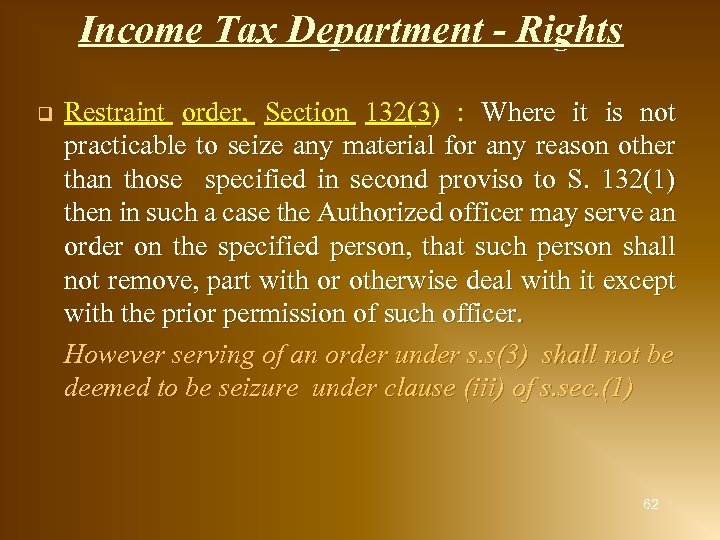 Income Tax Department - Rights q Restraint order, Section 132(3) : Where it is