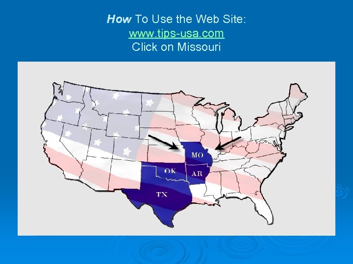 How To Use the Web Site: www. tips-usa. com Click on Missouri 