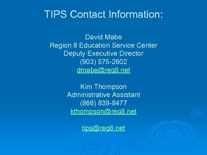 TIPS Contact Information: David Mabe Region 8 Education Service Center Deputy Executive Director (903)