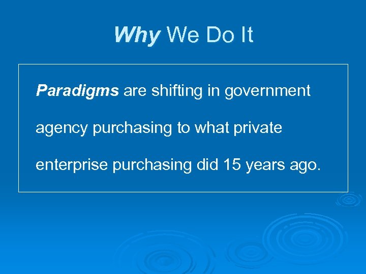 Why We Do It Paradigms are shifting in government agency purchasing to what private