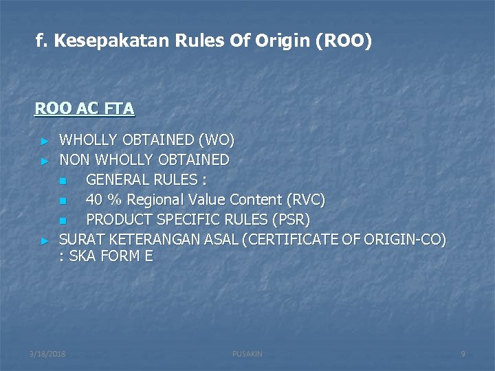 f. Kesepakatan Rules Of Origin (ROO) ROO AC FTA ► ► ► WHOLLY OBTAINED