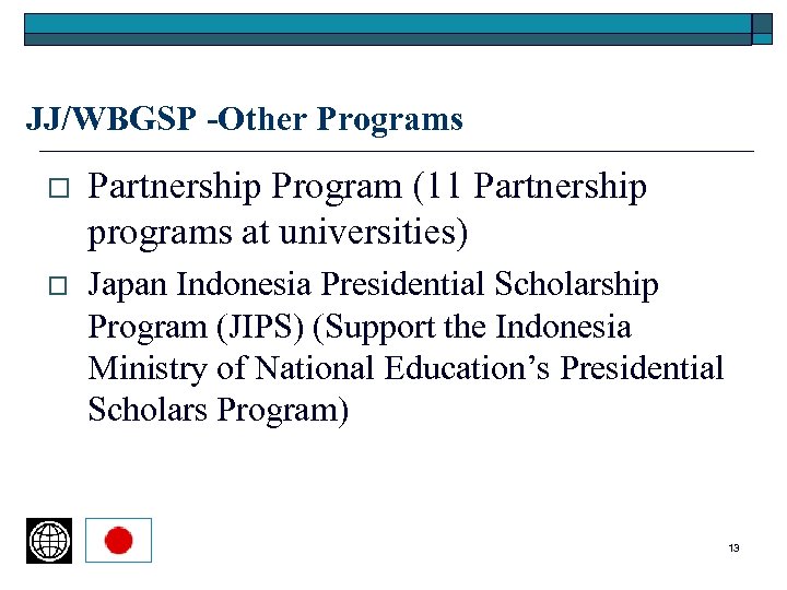 JJ/WBGSP -Other Programs o Partnership Program (11 Partnership programs at universities) o Japan Indonesia