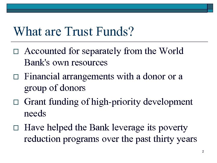 What are Trust Funds? o o Accounted for separately from the World Bank's own