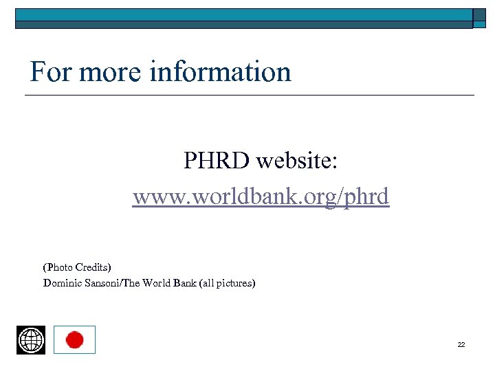 For more information PHRD website: www. worldbank. org/phrd (Photo Credits) Dominic Sansoni/The World Bank