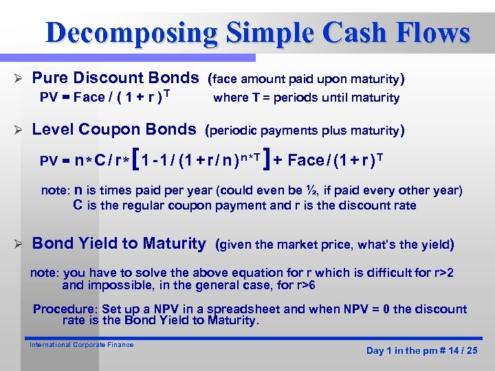 Decomposing Simple Cash Flows Ø Pure Discount Bonds (face amount paid upon maturity) PV