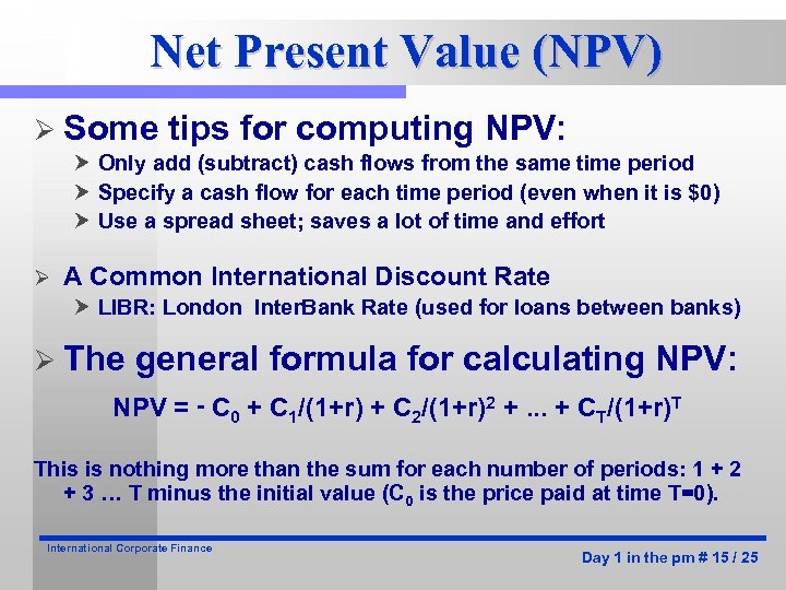 Net Present Value (NPV) Ø Some tips for computing NPV: Only add (subtract) cash