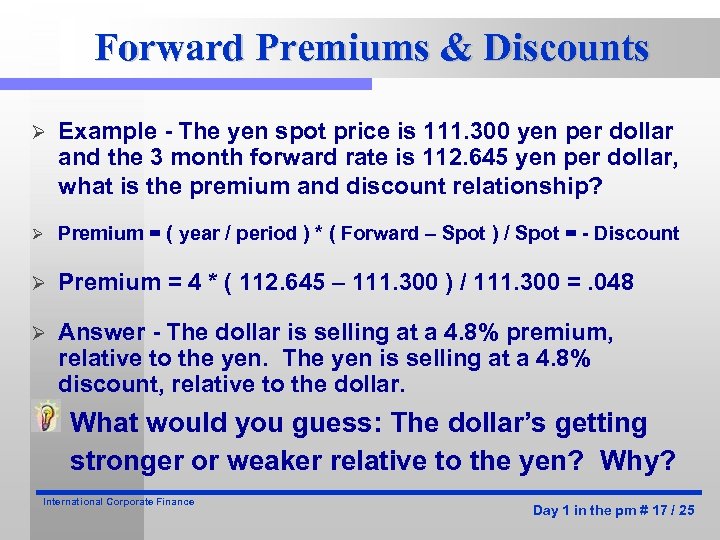 Forward Premiums & Discounts Ø Example - The yen spot price is 111. 300