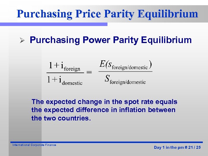 Purchasing Price Parity Equilibrium Ø Purchasing Power Parity Equilibrium The expected change in the