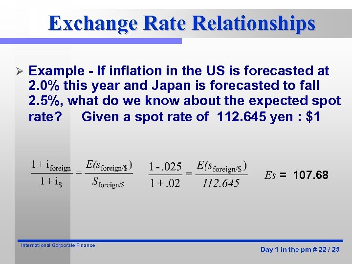 Exchange Rate Relationships Ø Example - If inflation in the US is forecasted at