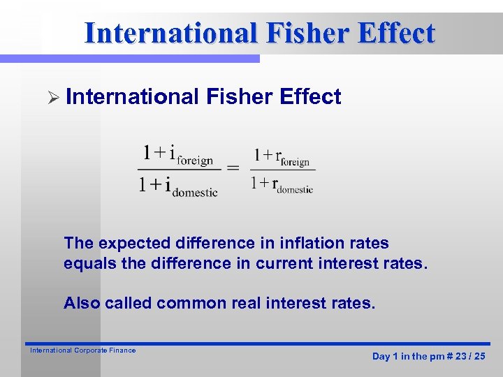 International Fisher Effect Ø International Fisher Effect The expected difference in inflation rates equals