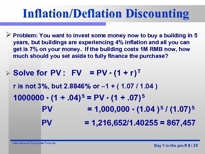 Inflation/Deflation Discounting Ø Problem: You want to invest some money now to buy a