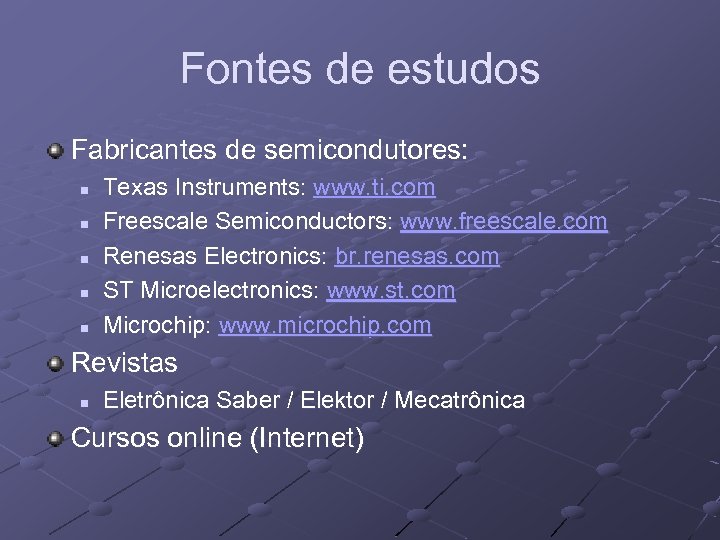 Fontes de estudos Fabricantes de semicondutores: n n n Texas Instruments: www. ti. com