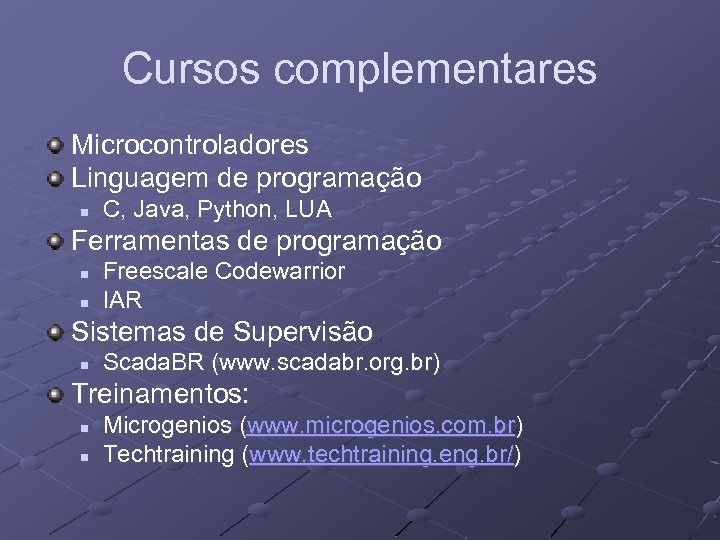 Cursos complementares Microcontroladores Linguagem de programação n C, Java, Python, LUA Ferramentas de programação