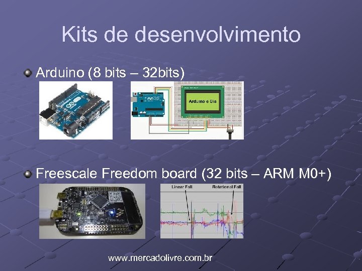 Kits de desenvolvimento Arduino (8 bits – 32 bits) Freescale Freedom board (32 bits