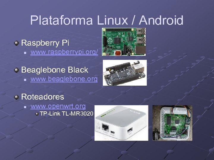 Plataforma Linux / Android Raspberry Pi n www. raspberrypi. org/ Beaglebone Black n www.