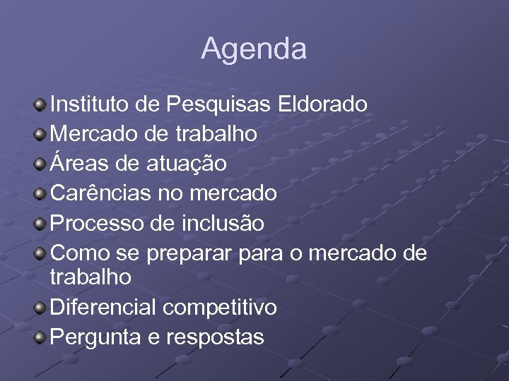 Agenda Instituto de Pesquisas Eldorado Mercado de trabalho Áreas de atuação Carências no mercado