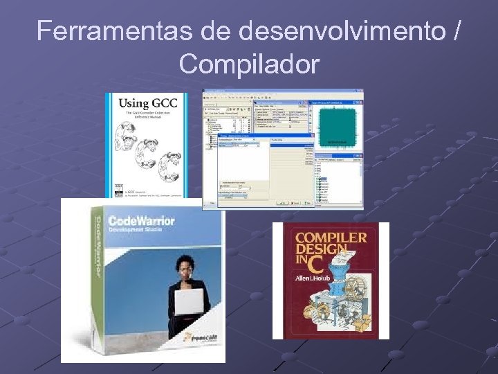 Ferramentas de desenvolvimento / Compilador 