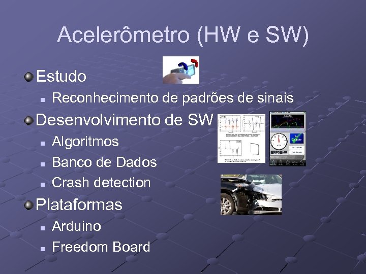 Acelerômetro (HW e SW) Estudo n Reconhecimento de padrões de sinais Desenvolvimento de SW