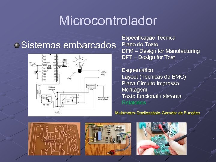 Microcontrolador Sistemas embarcados Especificação Técnica Plano de Teste DFM – Design for Manufacturing DFT